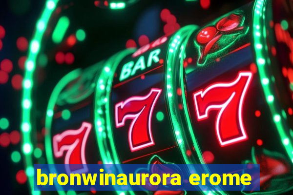 bronwinaurora erome